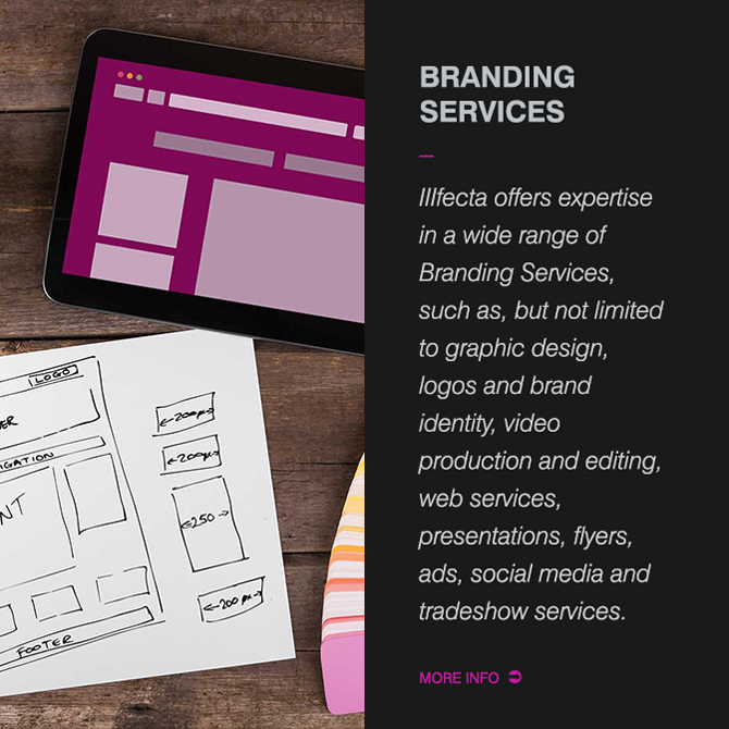 IIIfecta offers expertise in a wide range of Branding Services, such as, but not limited to graphic design, logos and brand identity, video production and editing, web services, presentations, flyers, ads, social media and tradeshow services.